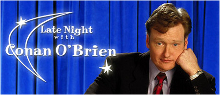 Late Night with Conan O'Brien... my all-time favorite talk show.