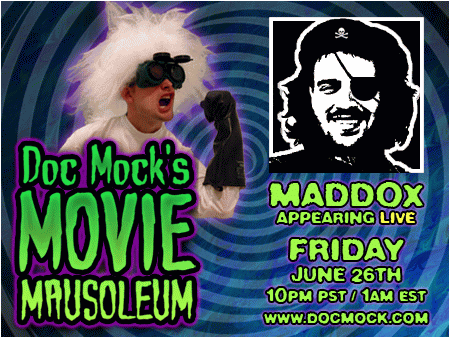 Maddox will be the guest on Doc Mock's Movie Mausoleum this Friday, June 26th!
