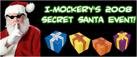 I-Mockery's 2008 Secret Santa Event! Sign up today or you won't even get any coal in your stocking!