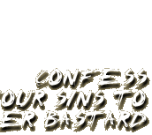 Confess Your Sins To Father Bastard