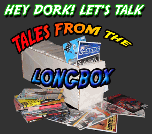 HEY DORK! LET'S TALK TALES FROM THE LONGBOX!