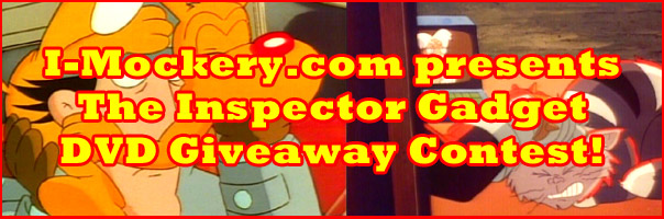 I-Mockery.com presents the Inspector Gadget DVD Giveaway Contest!