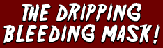 THE DRIPPING BLEEDING MASK!