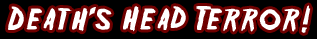 Death's Head Terror!