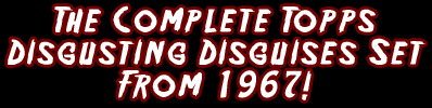The Complete Topps Disgusting Disguises Set From 1967!