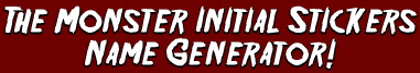 The Monster Initial Stickers Name Generator!