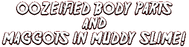 Oozeified Body Parts and Maggots in Muddy Slime!