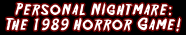 Personal Nightmare - The 1989 Horror Game!