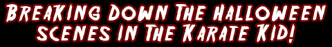 Breaking Down The Halloween Scenes In The Karate Kid!