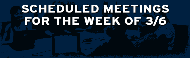 Scheduled Meetings for the Week of 3/6