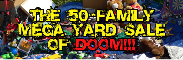 The 50-Family Mega Yard Sale of DOOM!