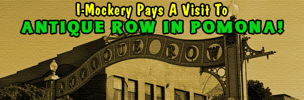I-Mockery Pays A Visit To Antique Row In Pomona!