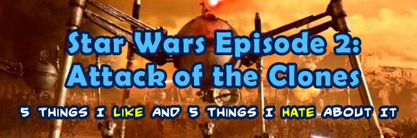 Ten Things I Like And Hate About Star Wars Episode II - Attack Of The Clones