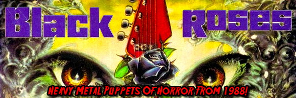 Black Roses: Heavy Metal Puppets Of Horror From 1988!