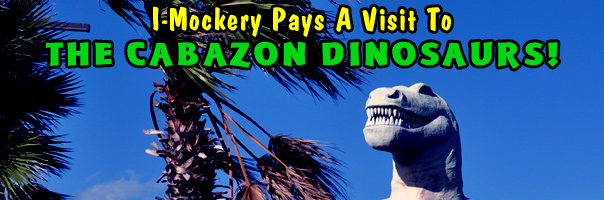 I-Mockery Pays A Visit To The Cabazon Dinosaurs!