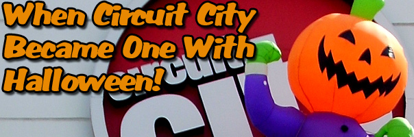 When Circuit City Became One with Halloween Seasonal observations from our friends at I-Mockery.com