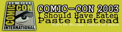 Comic-Con 2003 - I Should Have Eaten Paste Instead