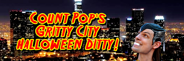 Count Pop's Gritty City Halloween Ditty!