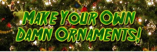 Make Your Own Damn Ornaments!