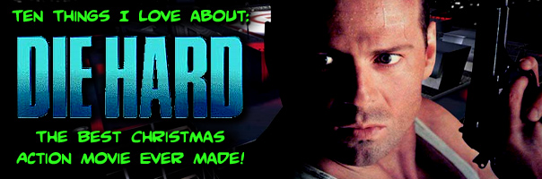 Ten Things I Love About Die Hard: The Best Christmas Action Movie Ever Made!