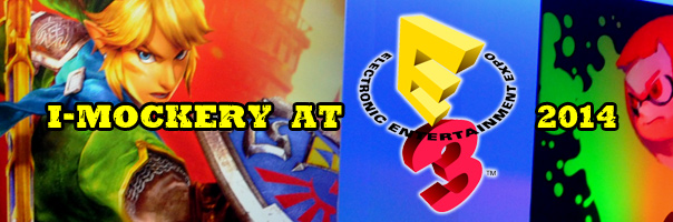 I-Mockery At E3 2014 - The Electronics Entertainment Expo!