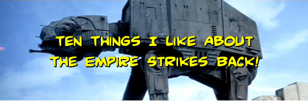 Ten Things I Like About The Empire Strikes Back!