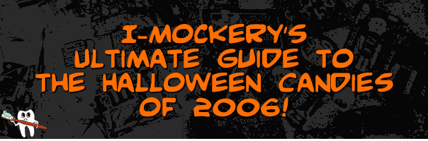 I-Mockery's Ultimate Guide to the Halloween Candies of 2006! Halloween Candy!