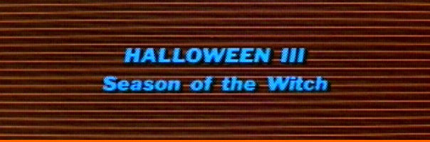 Halloween III: Season of the Witch! Halloween 3