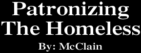 Patronizing The Homeless. By McClain