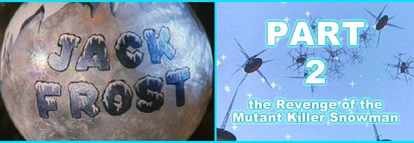 Jack Frost 2 - Revenge of the Mutant Killer Snowman!