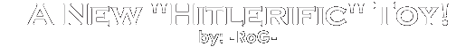 A New "Hitlerific" Toy! PART 2!
