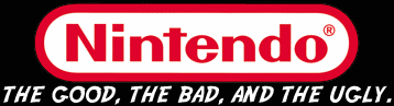 NINTENDO - the good, the bad, and the ugly.