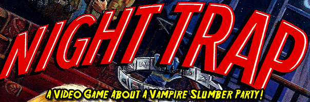 Night Trap: A Video Game About A Vampire Slumber Party!