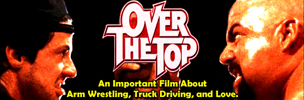 Over The Top: An Important Film About Arm Wrestling, Truck Driving, and Love.