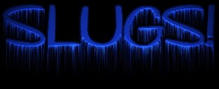 SLUGS!