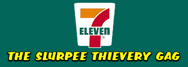 THE SLURPEE THIEVERY GAG!