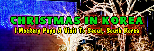 Christmas In Korea! I-Mockery Pays A Visit To Seoul, South Korea!