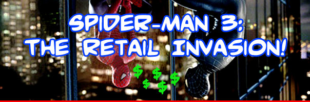 Spider-Man 3: The Retail Invasion!