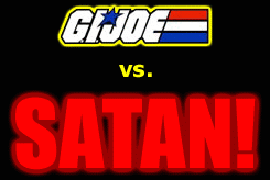Gi-Joe vs. SATAN!