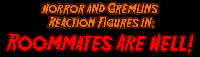 Horror and Gremlins ReAction figures in: Roommates Are Hell!