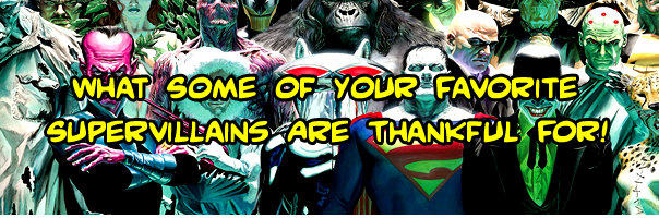 What Some of Your Favorite Supervillains Are Thankful For!