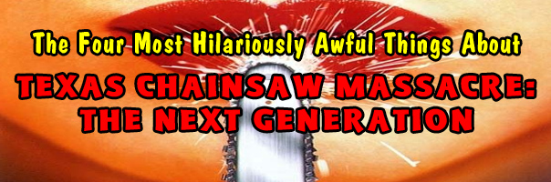 The Four Most Hilariously Awful Things About Texas Chainsaw Massacre: The Next Generation