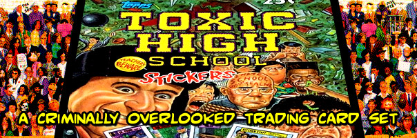 Toxic High School Trading Cards: A Criminally Overlooked Trading Card Set