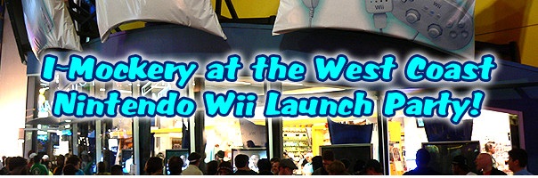 I-Mockery at the West Coast Nintendo Wii Launch Party!