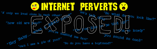 Internet Perverts: EXPOSED!