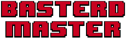 Basterd Master!