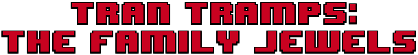 Tran Tramps: The Family Jewels