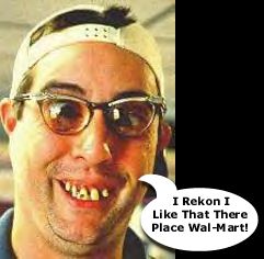 Wal-Mart. YEEEEEEEEEEEE HAWWWWWWWW!!